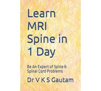 Learn MRI Spine in 1 Day: Be An Expert of Spine & Spinal Cord Problems