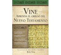 Learn New Testament Greek: Una Gramatica del Greigo del Nuevo Testamento = Vine's You Can Learn New Testament Greek