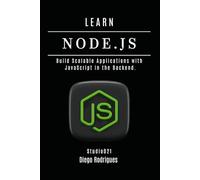 LEARN NODE.JS: Build Scalable Applications with JavaScript on the Backend (Quick Learn Series)