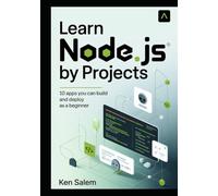 Learn Node.js by Projects: 10 Apps You Can Build and Deploy as a Beginner (Practical Hands-On Guide with Express, Fastify, NestJS, and Modern Deployment Tools) (The Complete Node.js Mastery Series)