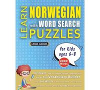 LEARN NORWEGIAN WITH WORD SEARCH PUZZLES FOR KIDS 6 - 8 - Discover How to Improve Foreign Language Skills with a Fun Vocabulary Builder. Find 2000 ... - Teaching Material, Study Activity Workbook