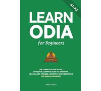 Learn Odia for Beginners: The Complete, Easy & Fast Language Learning Guide to Grammar, Vocabulary, Phrases & Everyday Conversations for English Speakers