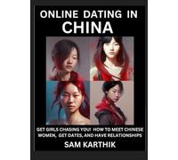 Learn Online Dating in China: WeChat & TanTan - Get Girls Chasing YOU! How to Meet Chinese Women, Get Dates, and Have Relationships