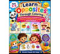Learn Opposites Through Coloring: Fun Opposite Words Tracing & Coloring Book for Kids Ages 3-9 | Preschool, Kindergarten & Early Learning Activity Workbook