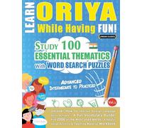Learn Oriya While Having Fun! - Advanced: Intermediate to Practiced - Study 100 Essential Thematics with Word Search Puzzles - Vol.1