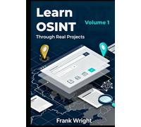 Learn OSINT Through Real Projects: People, Social Media and Web Footprint Investigations for Cybersecurity Beginners (The Practical OSINT for Cybersecurity Series)