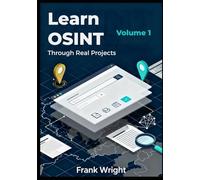 Learn OSINT Through Real Projects: People, Social Media and Web Footprint Investigations for Cybersecurity Beginners: 2 (The Practical OSINT for Cybersecurity Series)
