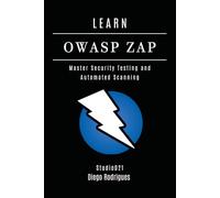 LEARN OWASP ZAP: Master Security Testing and Automated Scanning: 22 (KALI LINUX & Frameworks USA)