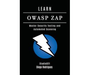 LEARN OWASP ZAP: Master Security Testing and Automated Scanning: 22 (KALI LINUX & Frameworks USA)