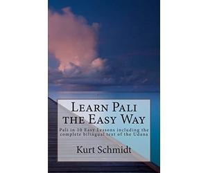 Learn Pali the Easy Way: Pali in 10 Easy Lessons including the complete bilingual text of the Udana: Volume 1
