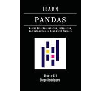 LEARN PANDAS: Master Data Manipulation, Integration, and Automation in Real-World Projects: 17 (Data Extreme USA)