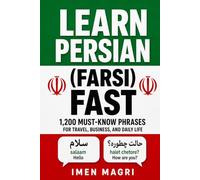 Learn Persian (Farsi) Fast: 1,200 Must-Know Phrases for Travel, Business, and Daily Life