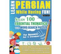 LEARN PERSIAN WHILE HAVING FUN! - FOR BEGINNERS: EASY TO INTERMEDIATE - STUDY 100 ESSENTIAL THEMATICS WITH WORD SEARCH PUZZLES (VOL.2): Uncover How to ... Skills Actively! - A Fun Vocabulary Builder.
