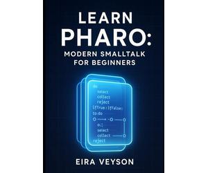 LEARN PHARO: MODERN SMALLTALK FOR BEGINNERS: MASTER LIVE PROGRAMMING AND OBJECT ORIENTED DEVELOPMENT WITH PHARO 13. FROM BASICS TO BUILDING REAL APPLICATIONS