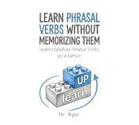 Learn Phrasal Verbs Without Memorizing Them: Understanding Phrasal Verbs as a Native