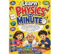 Learn Physics in a Minute: An Exciting STEM Adventure for Kids Ages 5-14 with Fun Stories, Simple Experiments, and Easy Lessons About Forces, Motion, ... Electricity, and Space | Comic Edition