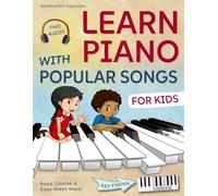 Learn Piano with Popular Songs - Easy Sheet Music for Kids: Includes Basic Course, 55 Songs, Free Audio & Key Finder