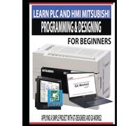 LEARN PLC AND HMI MITSUBISHI PROGRAMMING & DESIGNING FOR BEGINNERS: APPLYING A SIMPLE PROJECT WITH GT-DESIGNER3 AND GX-WORKS2