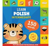 Learn polish - 150 words with pronunciations - Intermediate: Picture book for bilingual kids: 1