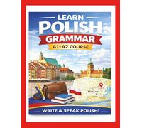 Learn Polish Grammar: A1-A2 Course: Write & Speak Polish Like a Native (Polish Grammar Workbook)
