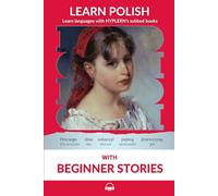 Learn Polish with Beginner Stories: Interlinear Polish to English (Learn Polish with Interlinear Stories for Beginners and Advanced Readers)