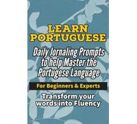 Learn Portuguese- Daily Portuguese Learning Journaling Prompts to help Master the Portuguese Language: Great for Beginners and Experts alike. Transform your words into Portuguese Fluency!