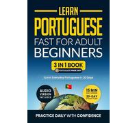 Learn Portuguese Fast for Adult Beginners: 3-in-1 Workbook: Speak Portuguese in 30 Days. Daily 15-Minute Lessons with Short Stories & Key Vocabulary (Easy Portuguese)