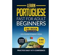Learn Portuguese Fast for Adult Beginners: 3-in-1 Workbook: Speak Portuguese in 30 Days. Daily 15-Minute Lessons with Short Stories & Key Vocabulary (Easy Portuguese)