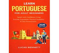 Learn Portuguese for Adult Beginners (2026 Edition): Speak with Confidence Using Everyday Expressions, Practical Vocabulary & Clear Pronunciation