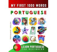 Learn Portuguese for Beginners, My First 1000 Words: Bilingual Portuguese - English Language Learning Book for Kids & Adults