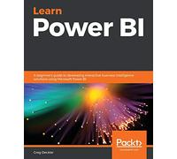 Learn Power BI: A beginner's guide to developing interactive business intelligence solutions using Microsoft Power BI