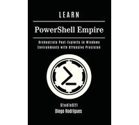 LEARN PowerShell Empire: Orchestrate Post-Exploits in Windows Environments with Offensive Precision: 25 (KALI LINUX EXTREME USA)