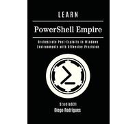 LEARN PowerShell Empire: Orchestrate Post-Exploits in Windows Environments with Offensive Precision: 30 (KALI LINUX & Frameworks USA)