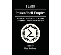 LEARN PowerShell Empire: Orchestrate Post-Exploits in Windows Environments with Offensive Precision (KALI LINUX EXTREME USA)