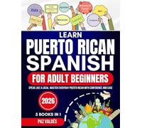 Learn Puerto Rican Spanish for Adult Beginners 2026: Speak Like a Local: Master Everyday Puerto Rican Spanish with Confidence and Ease