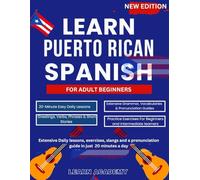 LEARN PUERTO RICAN SPANISH FOR ADULT BEGINNERS: Extensive Daily lessons, exercises, slangs and a pronunciation guide in just 20 minutes a day (Learn Puerto Rican Spanish Easily)