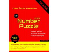 Learn Puzzle Adventures: 50+ Number Puzzles 2025 for Adults | Sudoku, Kakuro, Nurikabe & Number Search Challenges: A Fun Brain Workout Puzzle Book for ... Games to Relax, Focus & Sharpen the Mind