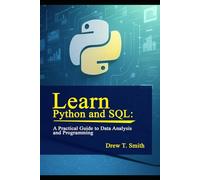 Learn Python and SQL:: A Practical Guide to Data Analysis and Programming