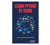 Learn Python by Doing: Small Projects for Beginners