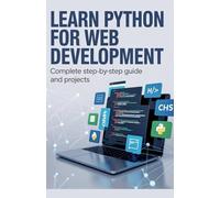 Learn Python for Web Development: Complete Step-by-Step Guide and Projects (Hands-On Coding & Automation Series)