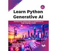 Learn Python Generative AI: Journey from autoencoders to transformers to large language models - 2nd Edition