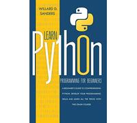Learn Python Programming for Beginners: a beginner's guide comprehending python.Develop your programming skills and learn all the tricks with this crash course.