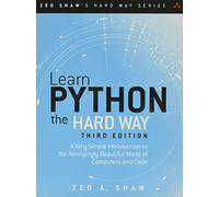 Learn Python the Hard Way: A Very Simple Introduction to the Terrifyingly Beautiful World of Computers and Code (Zed Shaw's Hard Way Series)