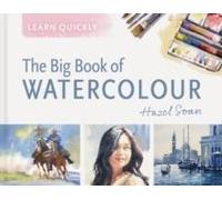 Learn Quickly The Big Book of Watercolour by Hazel Soan Hardback