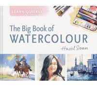 Learn Quickly: The Big Book of Watercolour by Hazel Soan (Hardback Book)