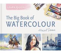 Learn Quickly: The Big Book of Watercolour by Hazel Soan Hardcover Book