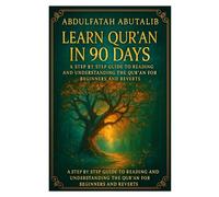 Learn Qur’an in 90 Days: A Step-by-Step Guide to Reading and Understanding the Qur’an for Beginners and Reverts