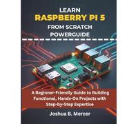 Learn Raspberry Pi 5 from Scratch Powerguide: A Beginner-Friendly Guide to Building Functional, Hands-On Projects with Step-by-Step Expertise: 12 (embedded system, Programming Systems)