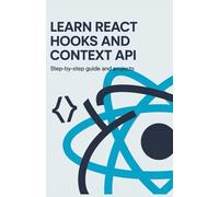 Learn React Hooks and Context API: Step-by-Step Guide and Projects (Modern Web & Python Application Development Series)