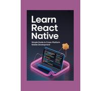 Learn React Native: Simple Guide to Cross-Platform Mobile Development
